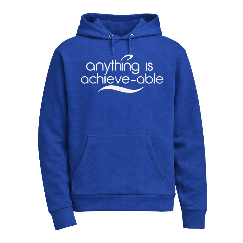 Anything is Achieve-able Hoodie